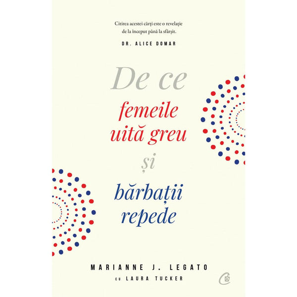 De ce femeile uita greu si barbatii repede - Marianne Legato , Laura Tucker - Delumani - Magazin Romanesc 