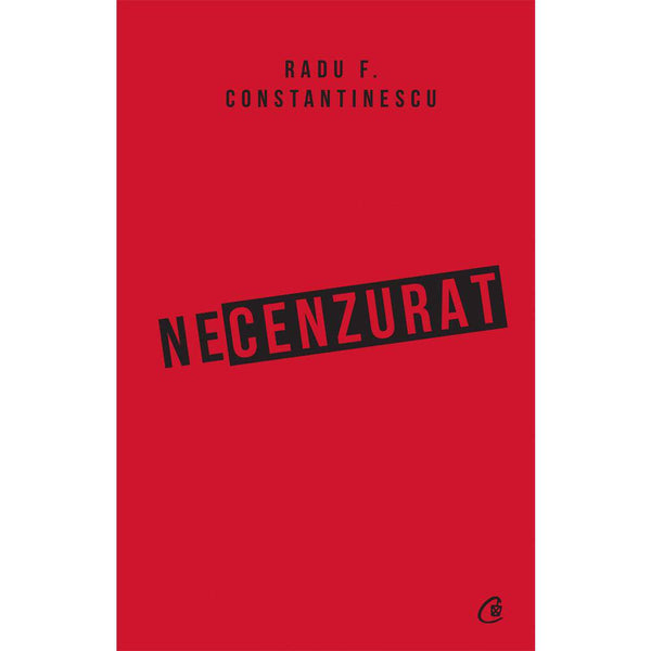 Necenzurat - Radu F. Constantinescu - Delumani - Magazin Romanesc 