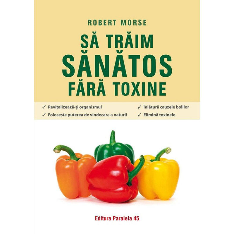 Sa traim sanatos fara toxine - MORSE Robert - Delumani - Magazin Romanesc 